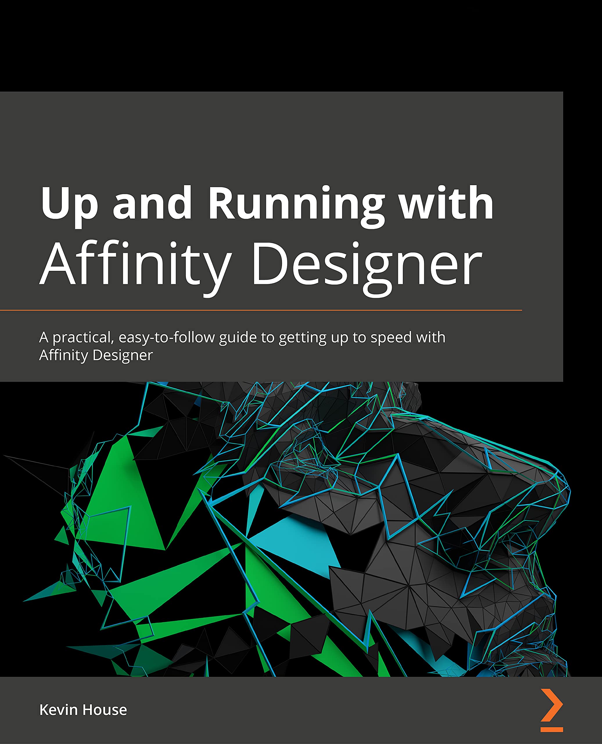 Up and Running with Affinity Designer: A practical, easy-to-follow guide to getting up to speed with Affinity Designer