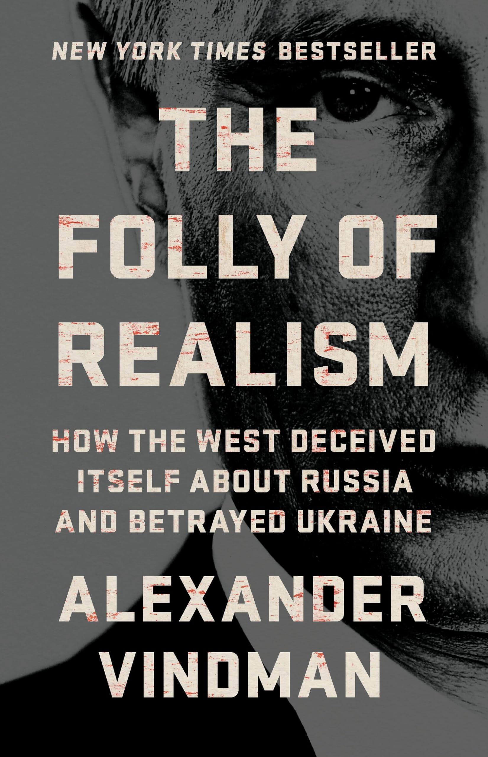 The Folly of Realism: How the West Deceived Itself About Russia and Betrayed Ukraine