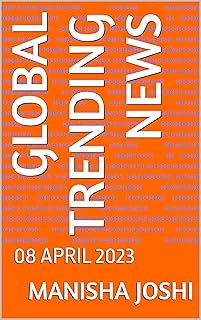 GLOBAL TRENDING NEWS: 08 APRIL 2023