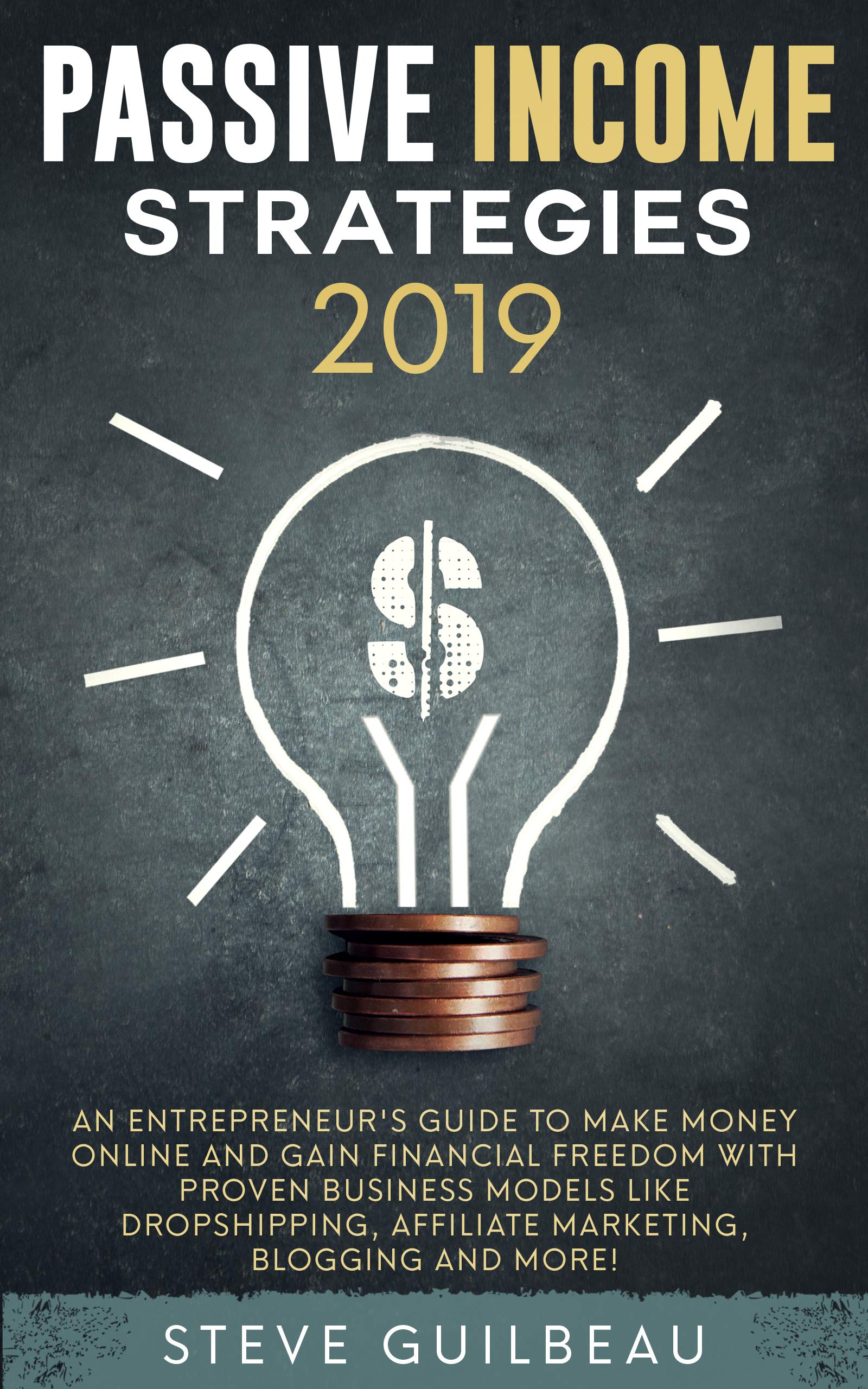 Passive Income Strategies 2019: An Entrepreneur's Guide to Make Money Online and Gain Financial Freedom with Proven Business Models Like Dropshipping, Affiliate Marketing, Blogging and More!