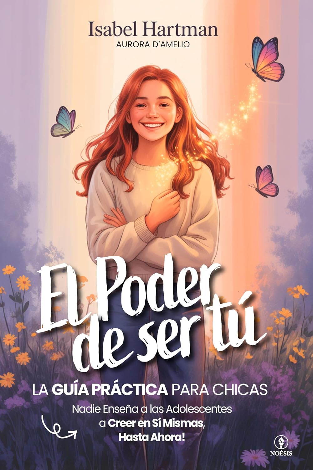 EL PODER DE SER TÚ – Nadie Enseña a las Adolescentes a Creer en Sí Mismas, Hasta Ahora!: Guía práctica de Autoestima, Amistad, Emociones y Confianza para Chicas Jóvenes. (Spanish Edition)      Kindle Edition