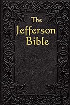 The Jefferson Bible: The Life and Morals of Jesus of Nazareth