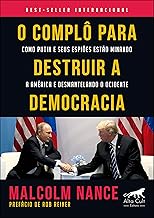 O Complô Para Destruir a Democracia: Como Putin e Seus Espiões Estão Minando a América e Desmantelando o Ocidente