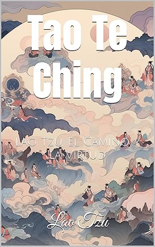 Tao Te Ching: Lao Tzu, El Camino y la Virtud (Spanish Edition)
