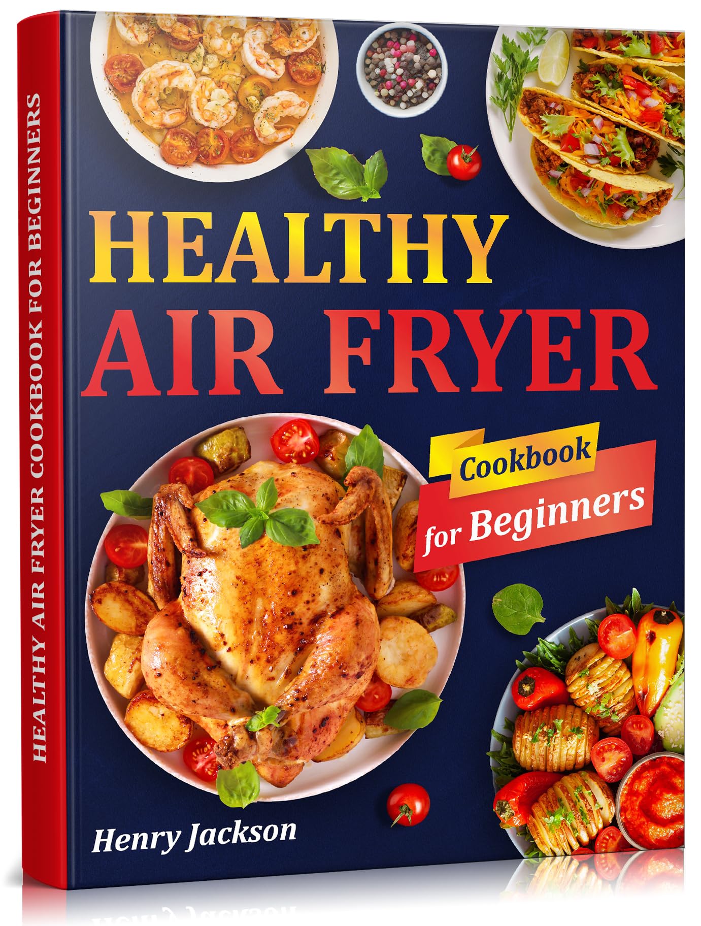 Healthy Air Fryer Cookbook for Beginners: Quick & Easy Air Fryer Recipes with Pictures. (Suitable for All Air Fryer Models)