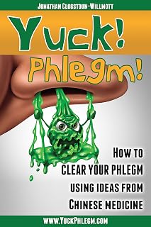 Yuck! Phlegm!: How to Clear Your Phlegm Using Ideas from Chinese Medicine