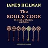 The Soul’s Code: In Search of Character and Calling