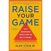 Raise Your Game High-Performance Secrets from the Best of the Best