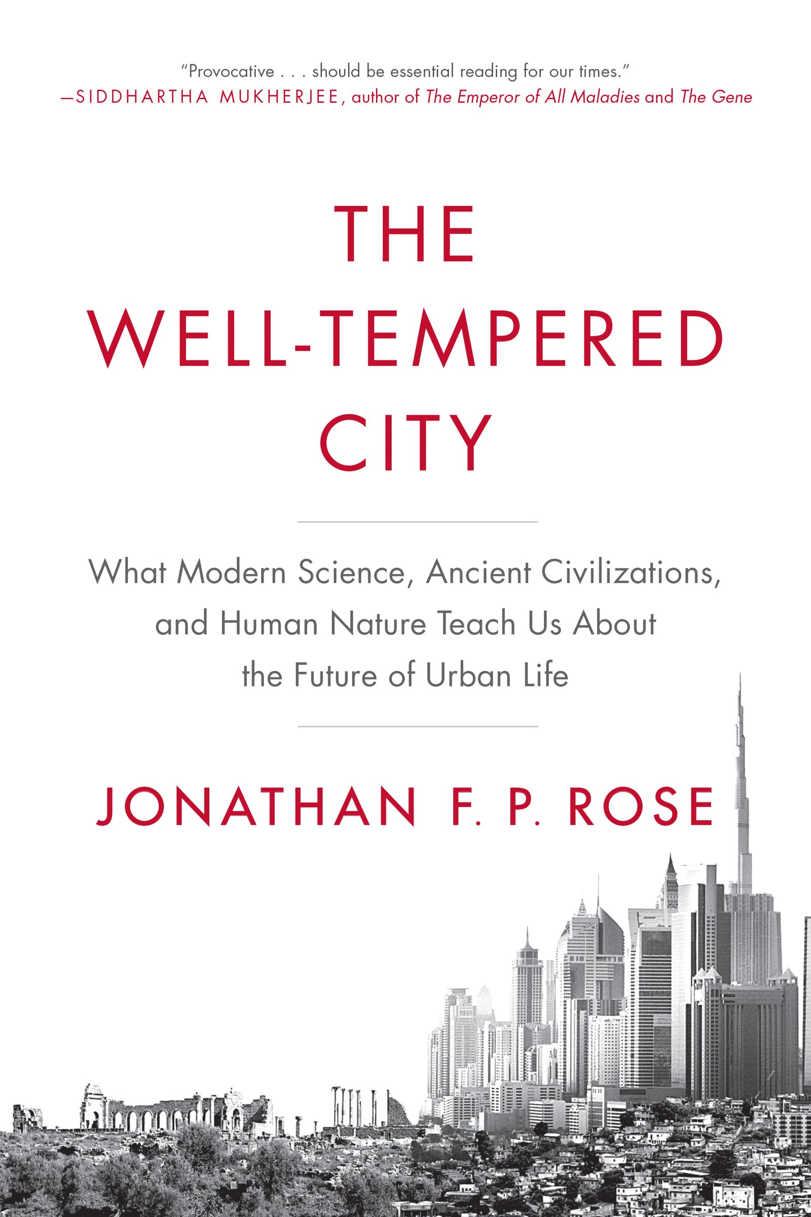 The Well-Tempered City: What Modern Science, Ancient Civilizations, and Human Nature Teach Us About the Future of Urban Life – An Award-Winning
