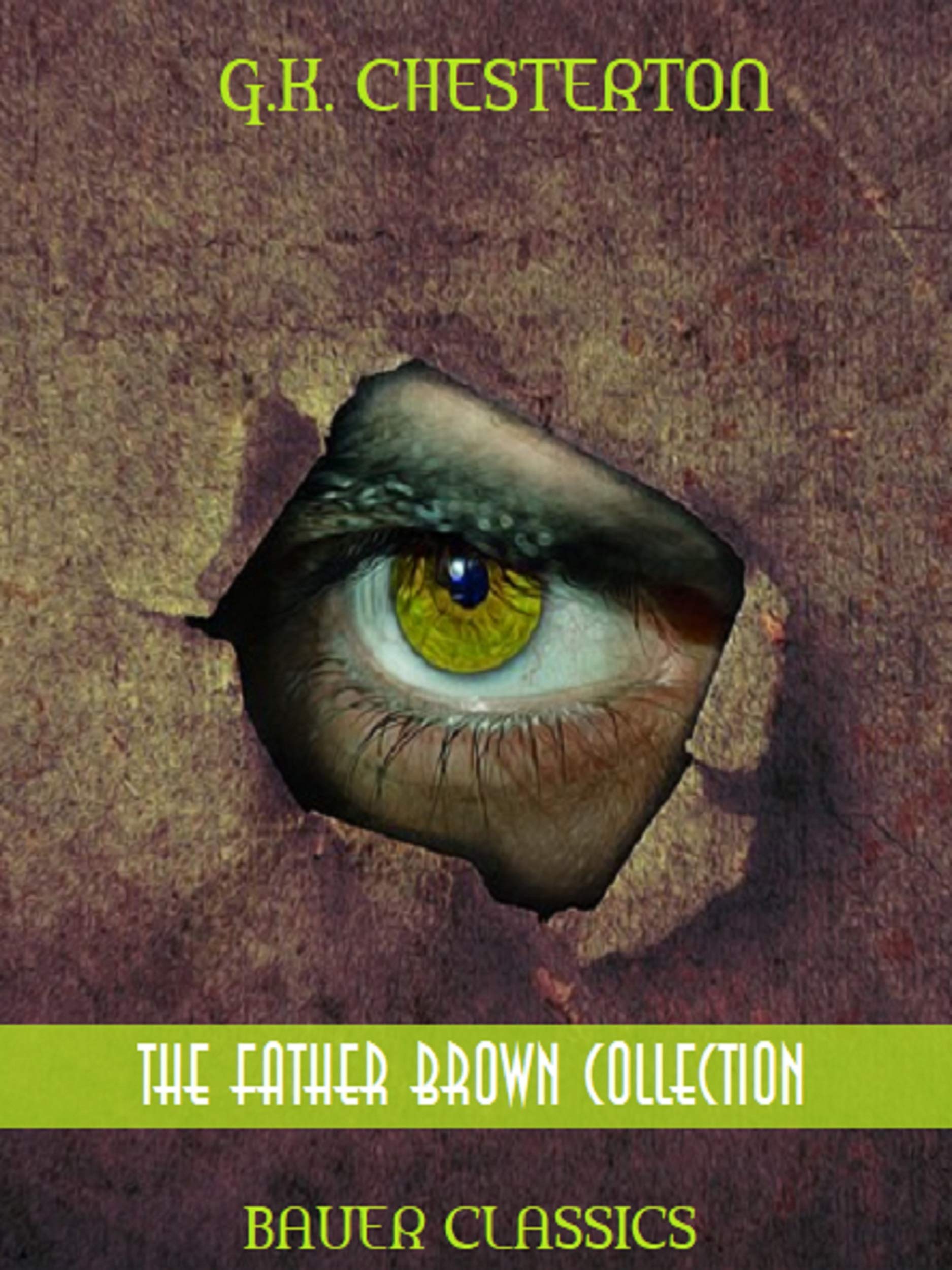 G.K. Chesterton: The Father Brown Collection (Illustrated): (Bauer Classics) (Timeless Classics Collection Book 48)