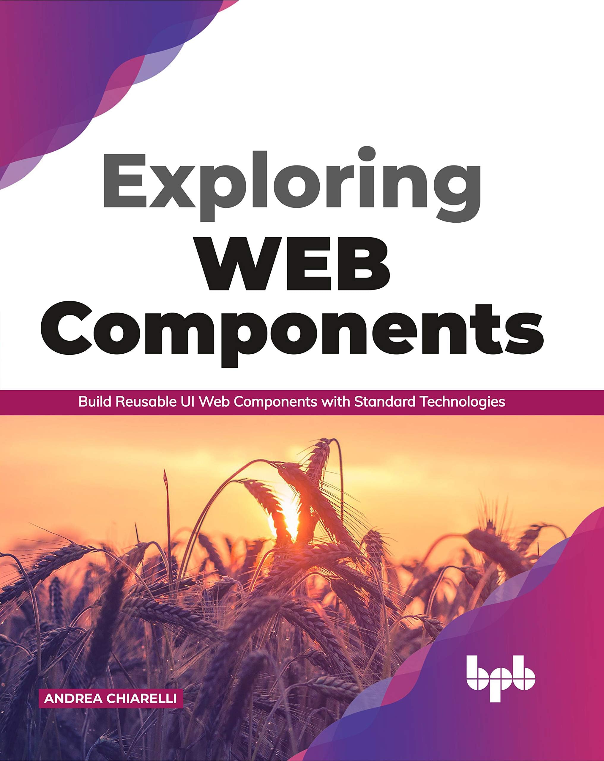 Exploring Web Components: Build Reusable UI Web Components with Standard Technologies (English Edition)