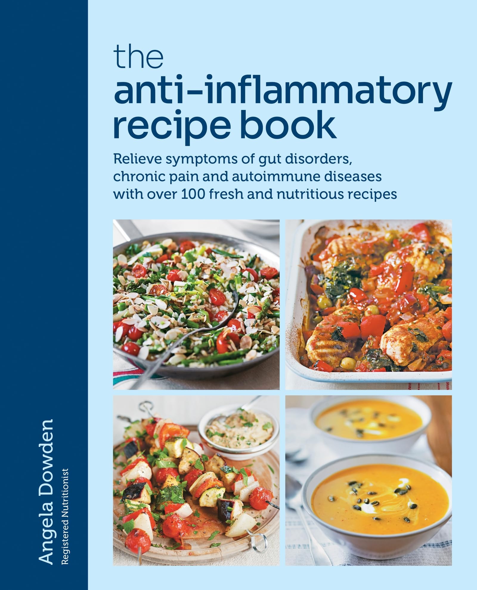 The Anti-Inflammatory Recipe Book: Relieve symptoms of gut disorders, chronic pain and autoimmune diseases with over 100 fresh and nutritious recipes