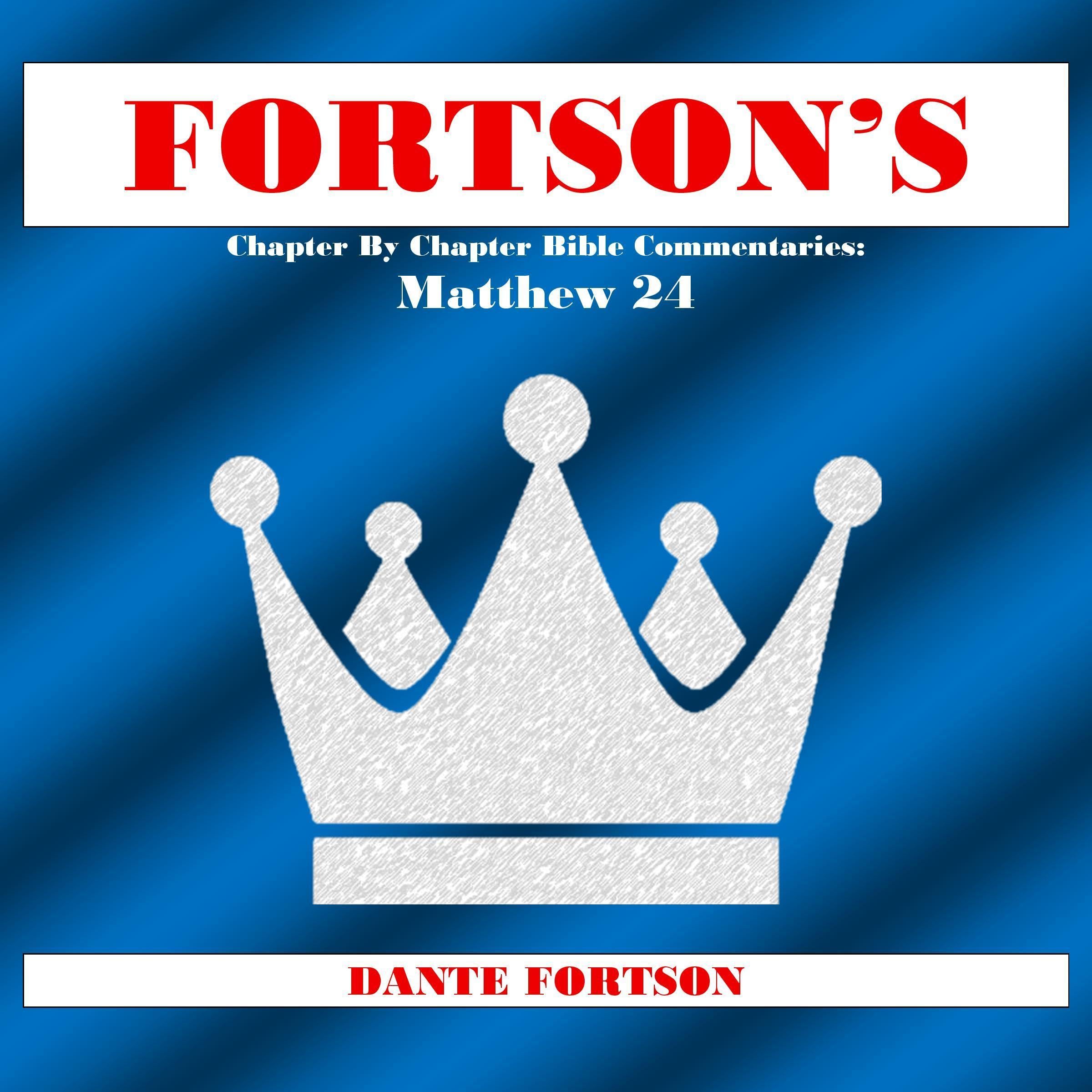 Fortson's Chapter by Chapter Bible Commentaries: Matthew 24