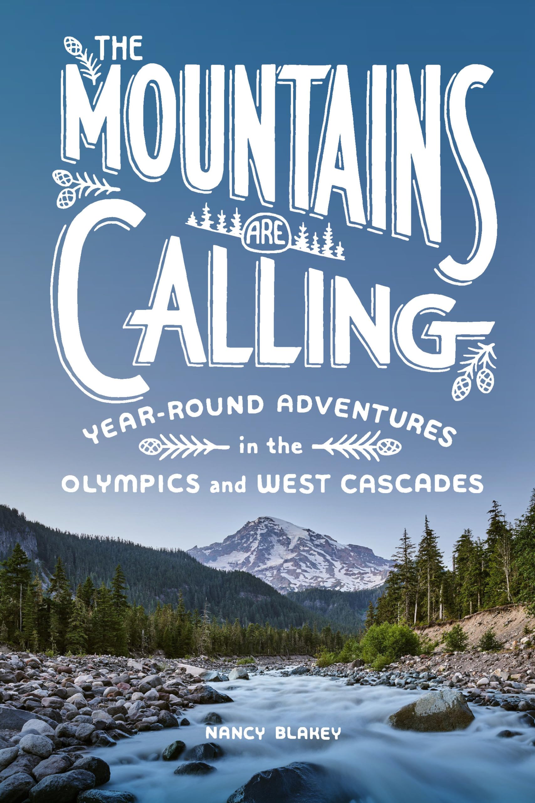 The Mountains Are Calling: Year-Round Adventures in the Olympics and West Cascades