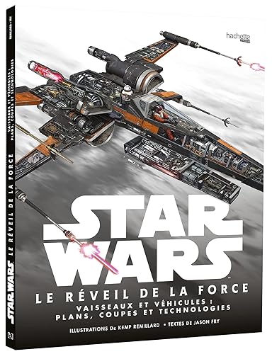 Star Wars : Le Réveil de la Force: Vaisseaux et véhicules : plans, coupes et technologies