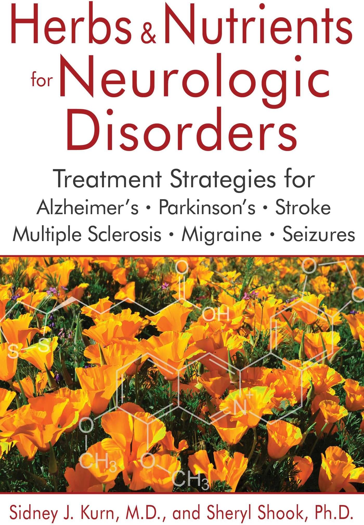 Herbs and Nutrients for Neurologic Disorders: Treatment Strategies for Alzheimer's, Parkinson's, Stroke, Multiple Sclerosis, Migraine, and Seizures