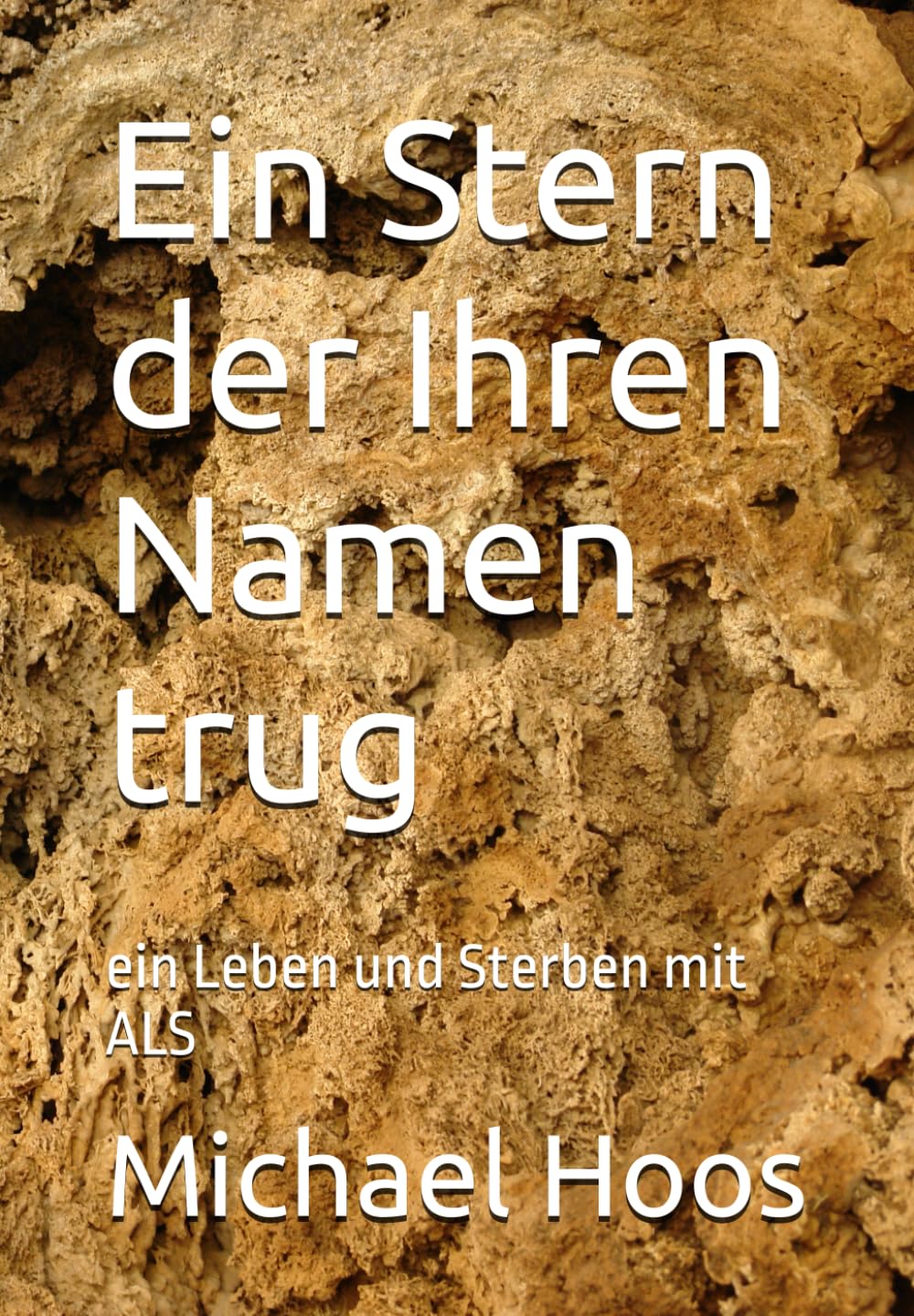 Ein Stern der Ihren Namen trug: ein Leben und Sterben mit ALS