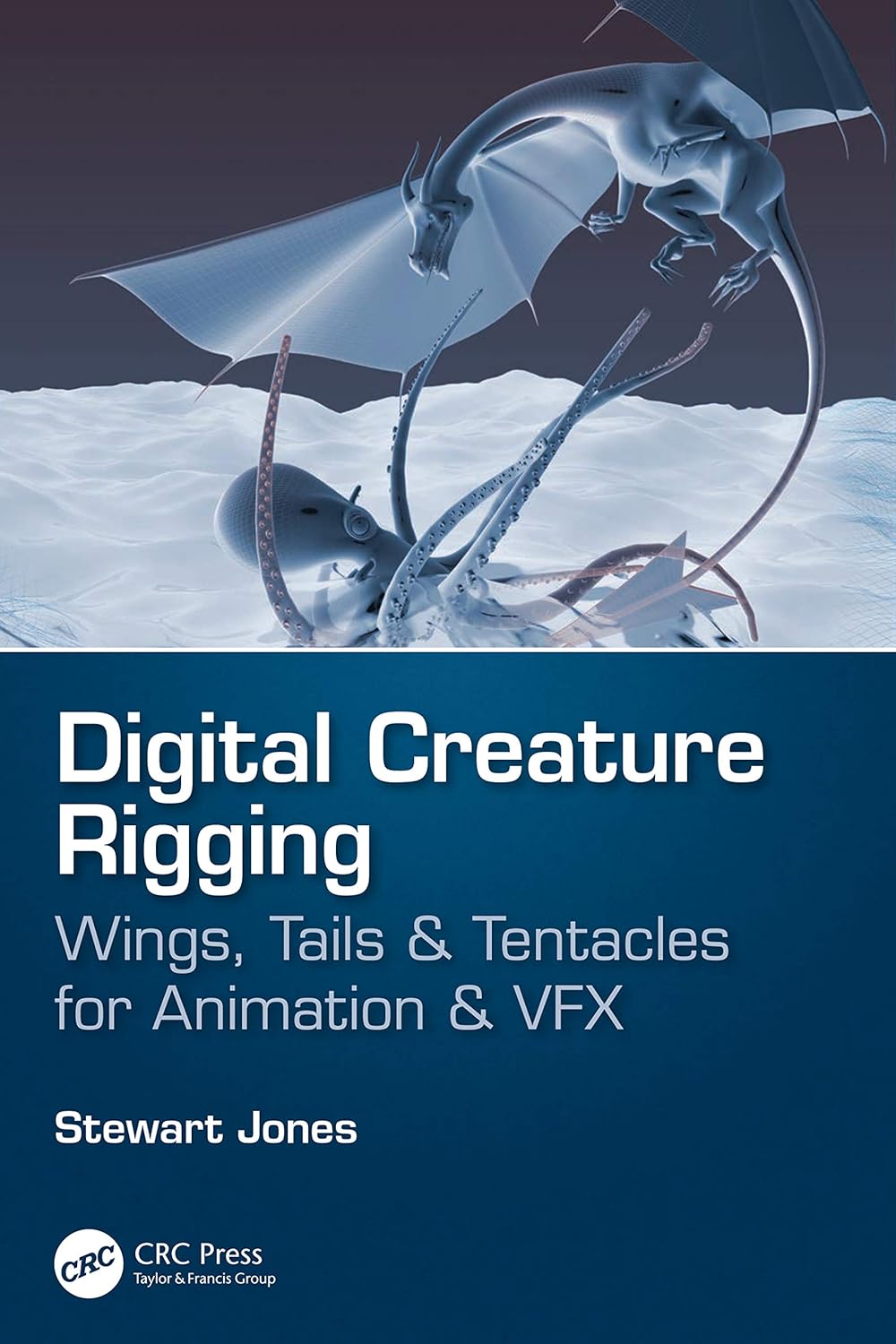 Digital Creature Rigging: Wings, Tails & Tentacles for Animation & VFX ...