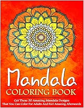 Mandala Coloring Book: Get These 30 Amazing Mandala Designs That You Can Color For Adults And Feel Amazing Afterwards (coloring book, adult coloring ... adult coloring book, mandala mind meditation)