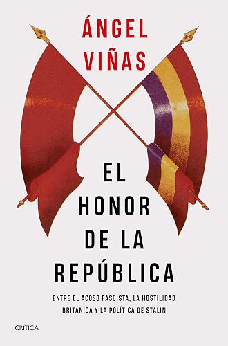 El honor de la República: Entre el acoso fascista, la hostilidad británica y la política de Stalin (Contrastes)