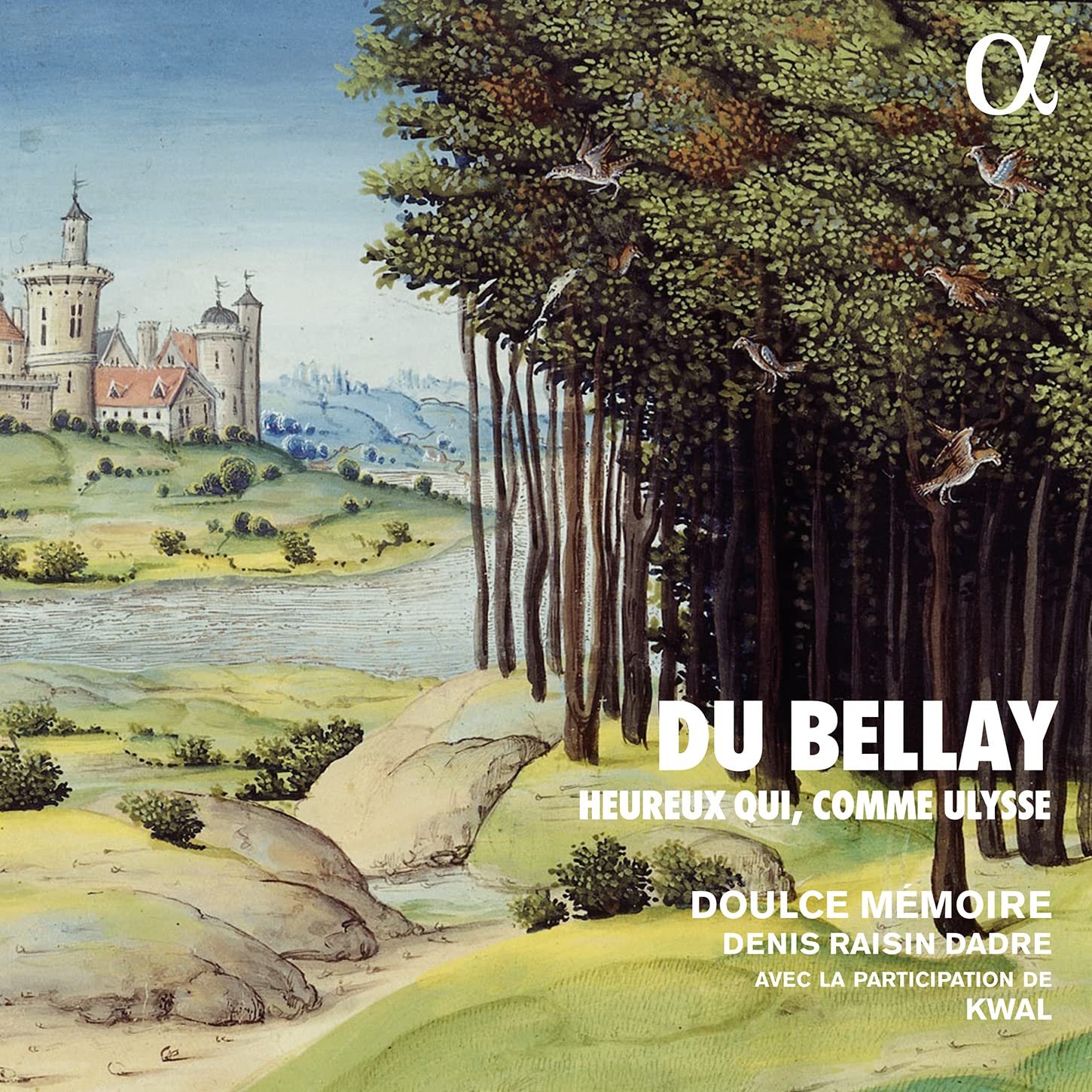 ALPHA870 Doulce Memoire; Denis Raisin Dadre; Kwal Du Bellay: Heureux Qui, Comme