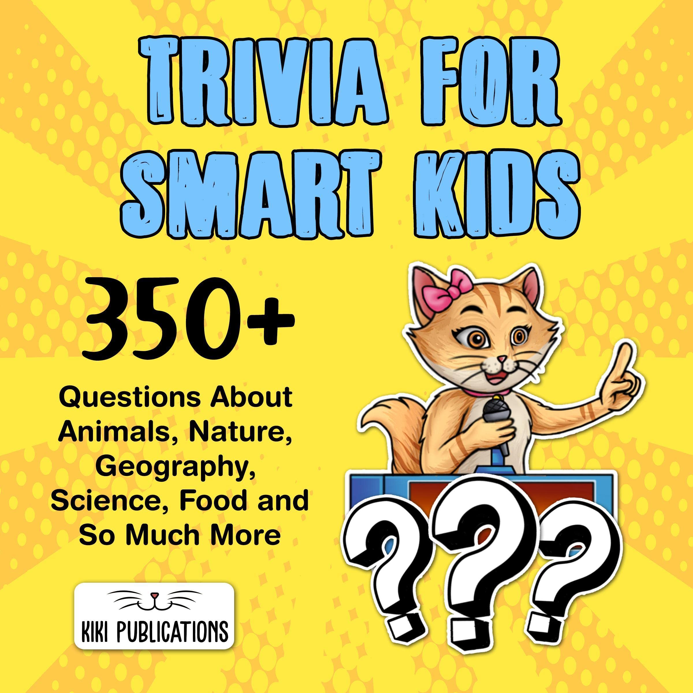 Cover art for Trivia for Smart Kids: 350+ Questions About Animals, Nature, Geography, Science, Food and So Much More