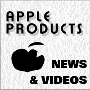 APPLE PRODUCTS NEWS & VIDEOS