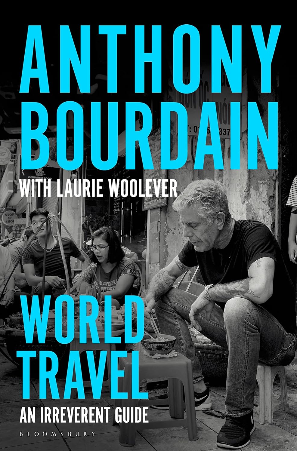 World Travel An Irreverent Guide Anthony Bourdain, Laurie Woolever