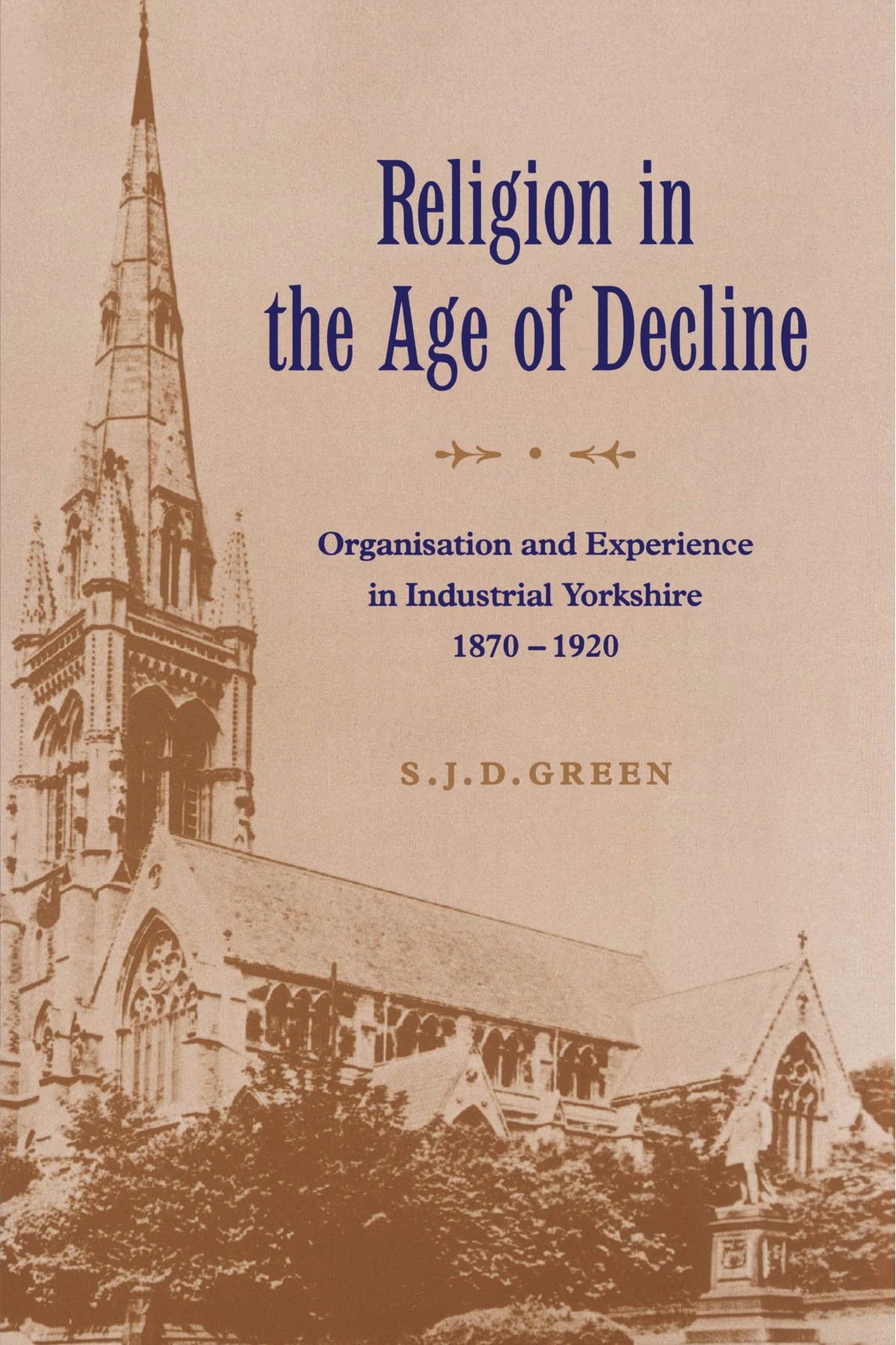 Religion in the Age of Decline: Organisation and Experience in Industrial Yorkshire, 1870-1920