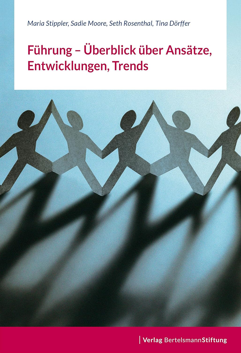 Führung - Überblick über Ansätze, Entwicklungen, Trends: Bertelsmann Stiftung Leadership Series ...