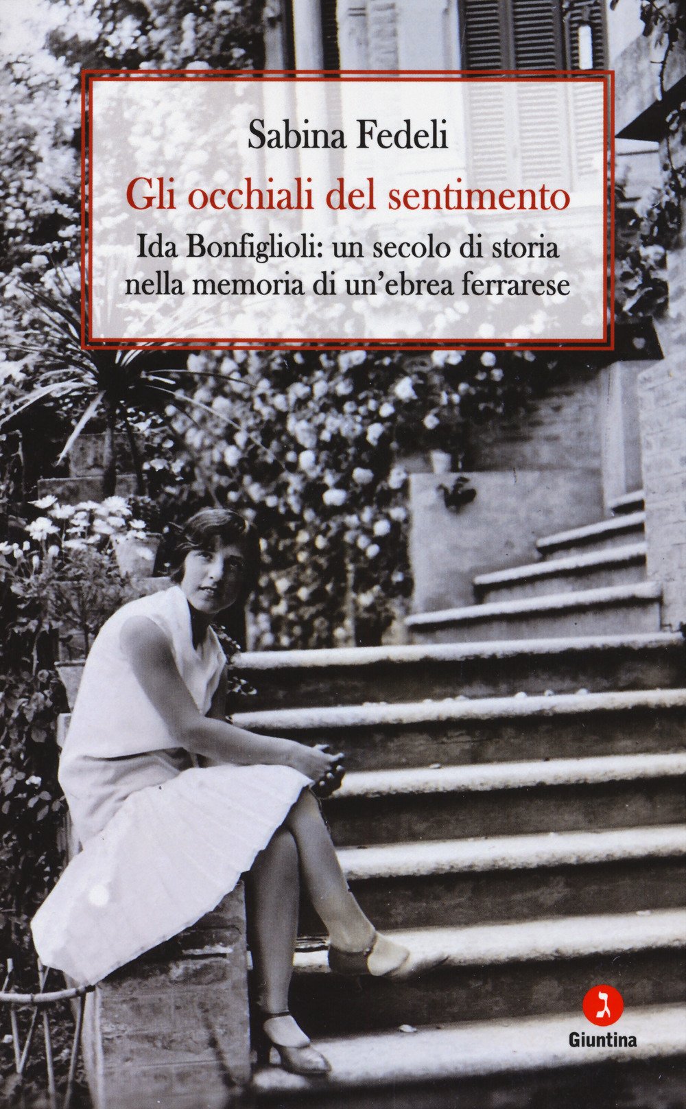 Gli Occhiali Del Sentimento. Ida Bonfiglioli: Un Secolo Di Storia Nella Memoria Di Un'ebrea Ferrarese - 4