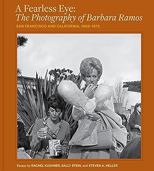 A Fearless Eye: The Photography of Barbara Ramos: San Francisco and Califoia, 1969–1973