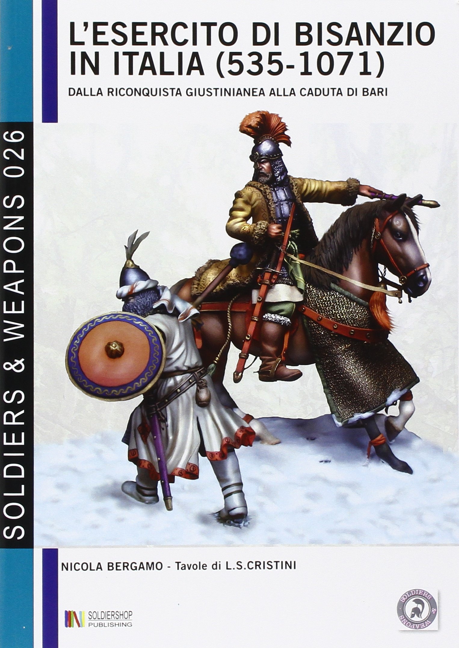 L'esercito di Bisanzio in Italia (535 - 1071): Dalla riconquista giustinianea alla caduta di Bari: 26 (Soldiers&weapons)
