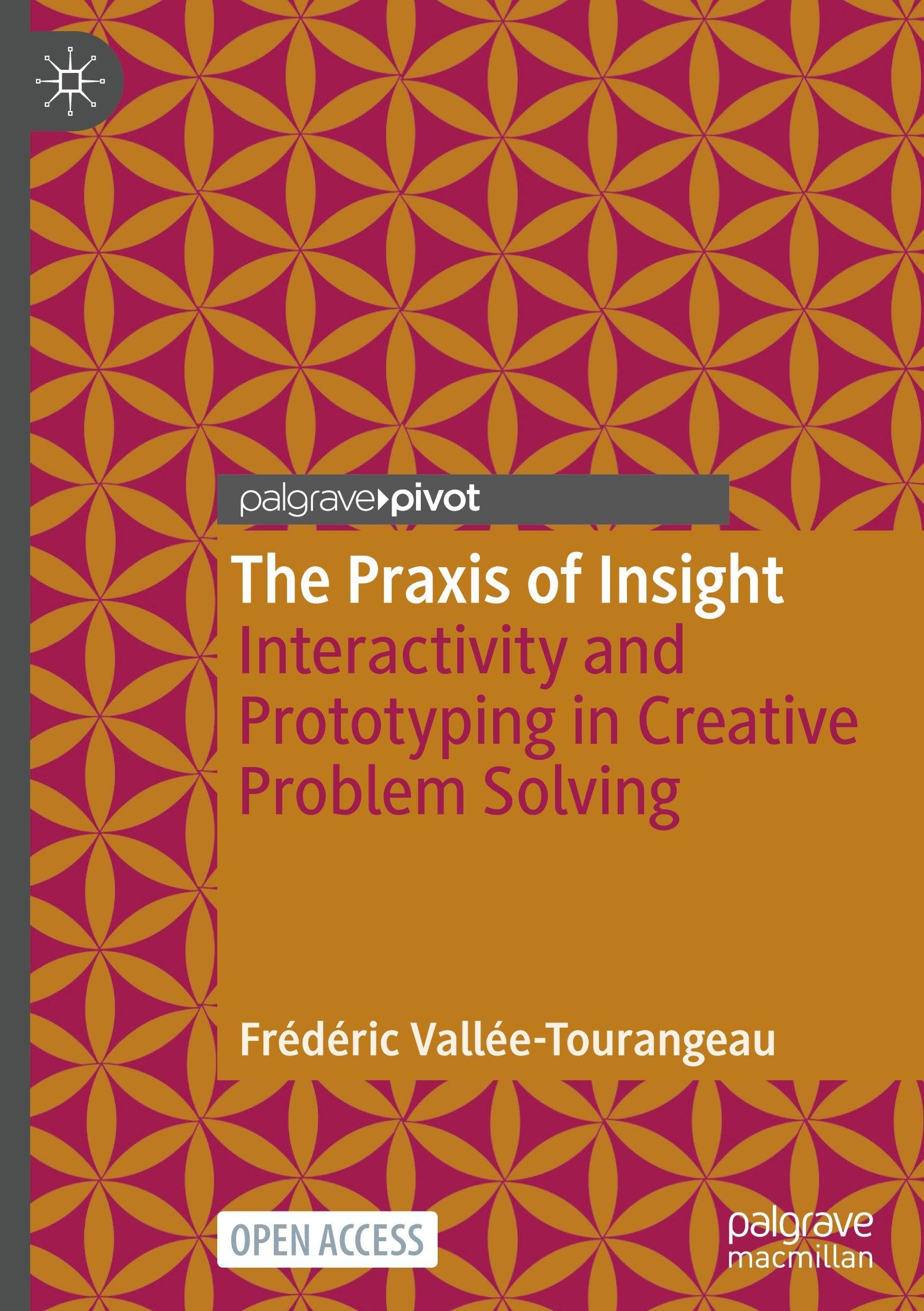 The Praxis of Insight: Interactivity and Prototyping in Creative Problem Solving (Palgrave Studies in Creativity and Culture)