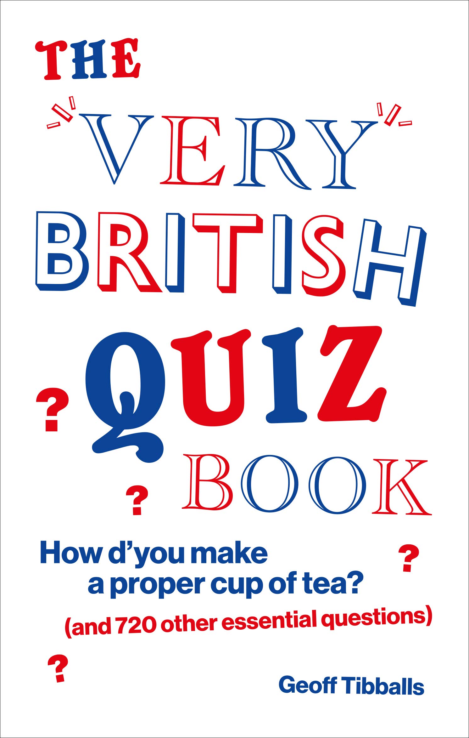 The Very British Quiz Book: How dyou make a pr, Tibballs,.