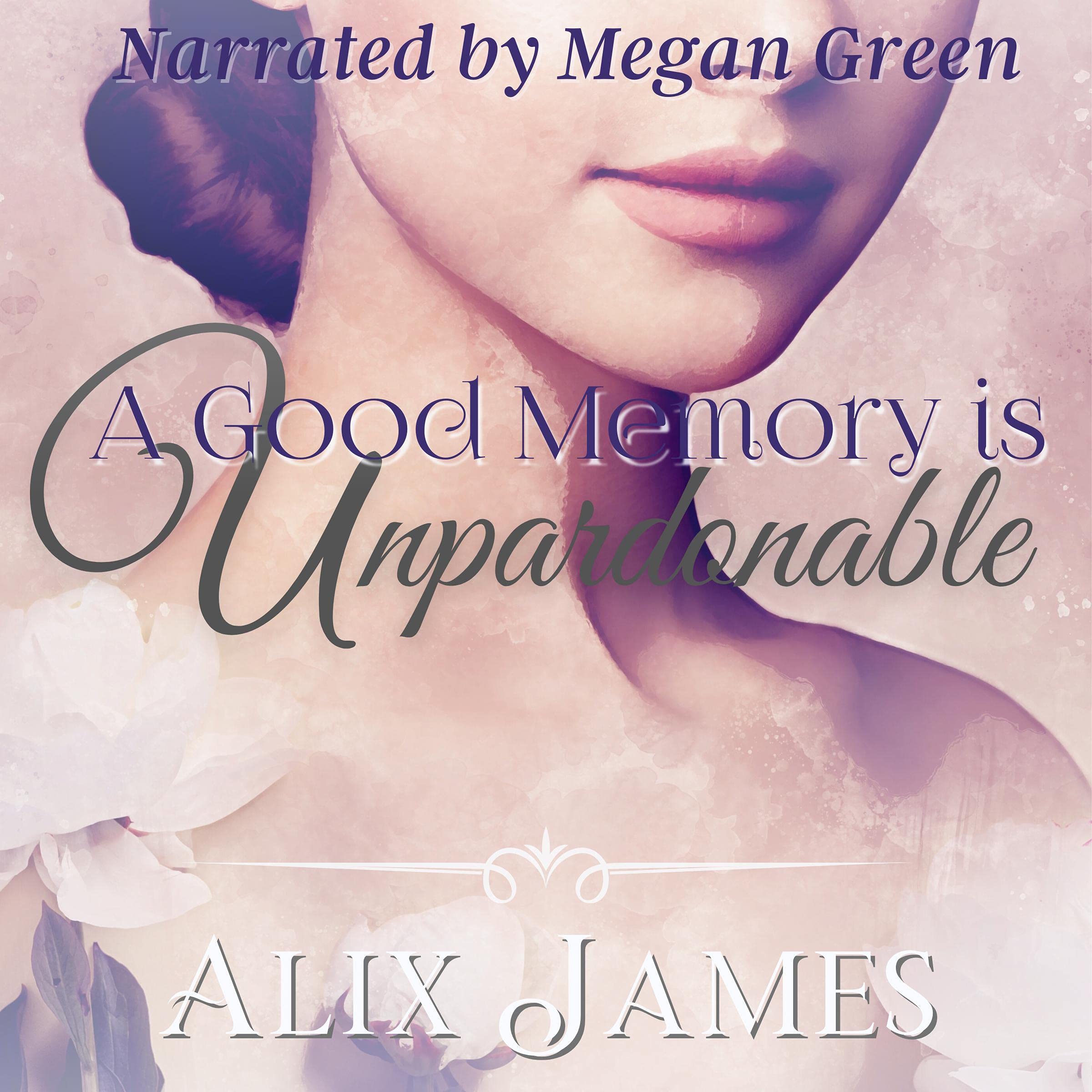 A Good Memory Is Unpardonable: A Pride & Prejudice Memoir