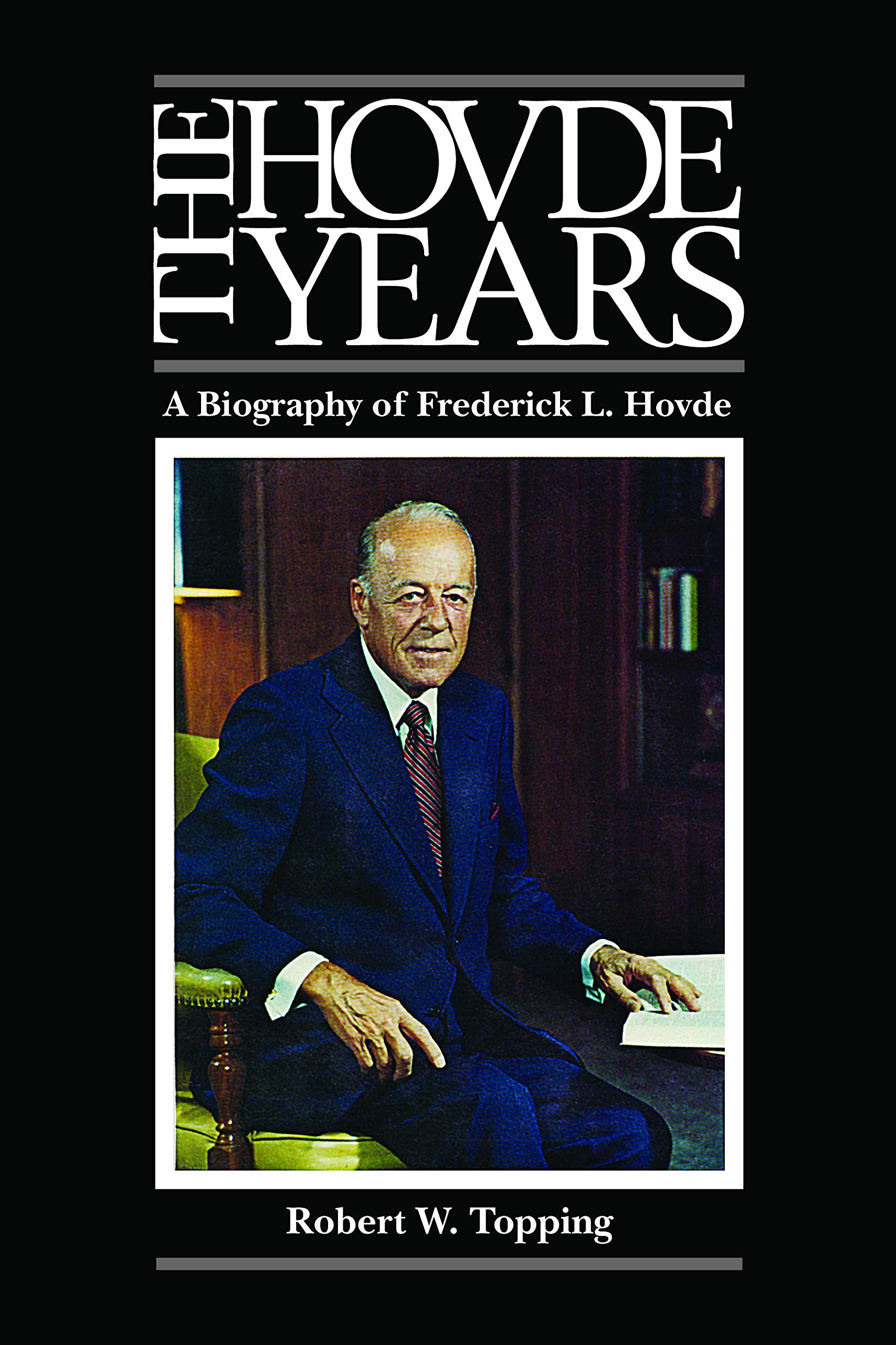 The Hovde Years: A Biography of Frederick L. Hovde (The Founders Series)