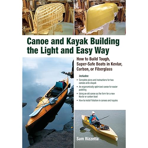 Canoe and Kayak Building the Light and Easy Way: How to Build Tough, Super-Safe Boats in Kevlar, Carbon, or Fiberglass