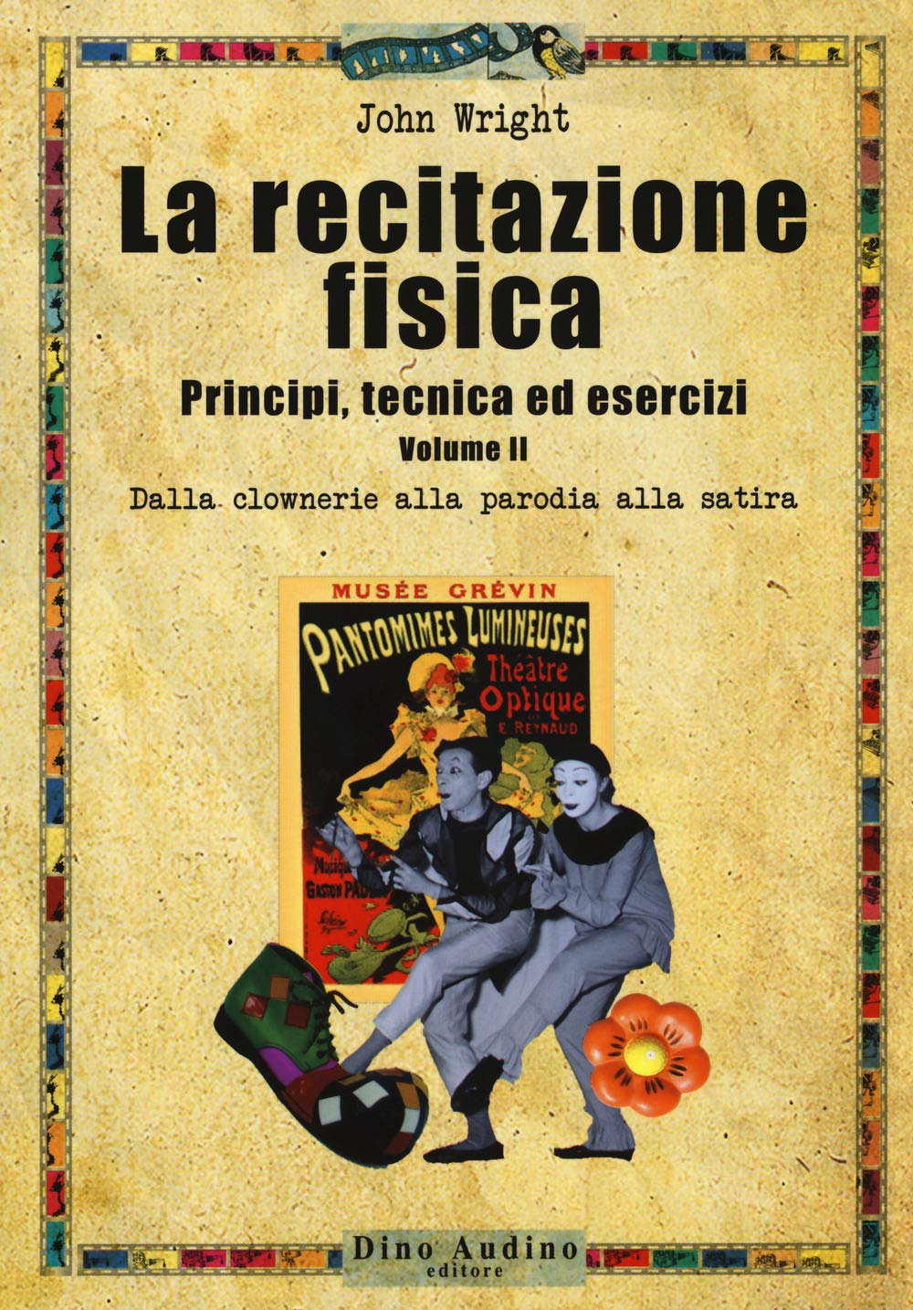 La Recitazione Fisica. Principi, Tecnica Ed Esercizi. Dalla Clowneria Alla Parodia Alla Satira (Vol. 2) - 4