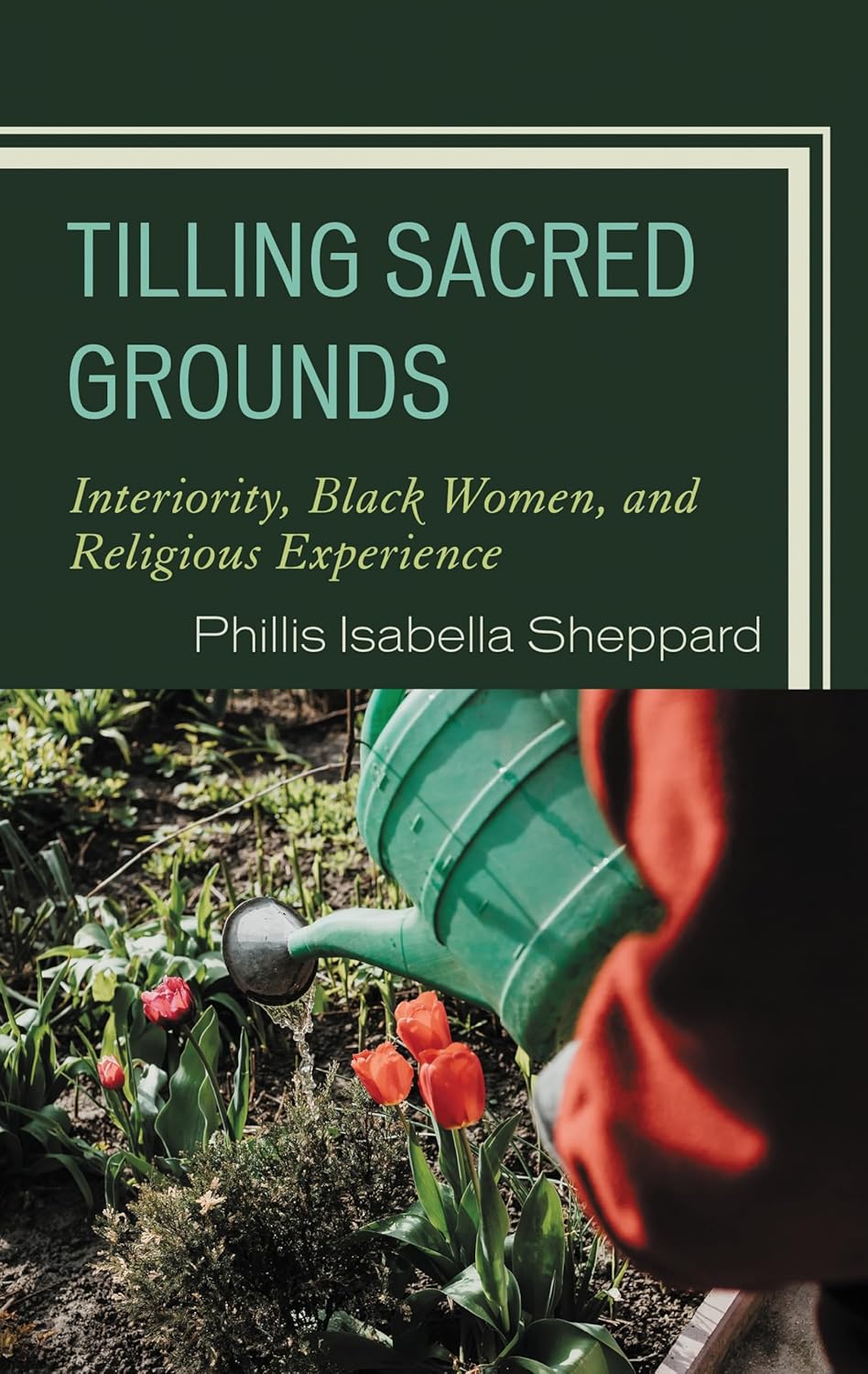 Tilling Sacred Grounds: Interiority, Black Women, and Religious Experience (Emerging Perspectives in Pastoral Theology and Care)      Kindle Edition