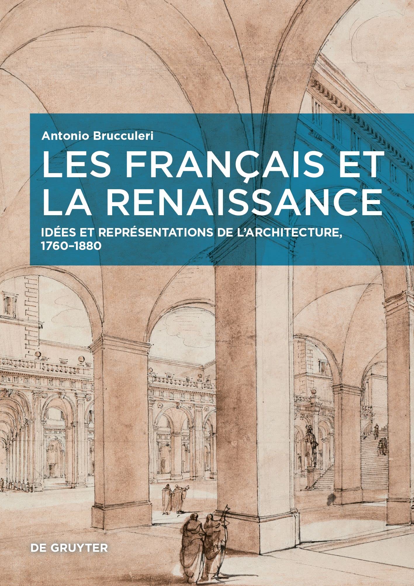 Les Français Et La Renaissance: Idées Et Représentations De L’Architecture, 1760-1880