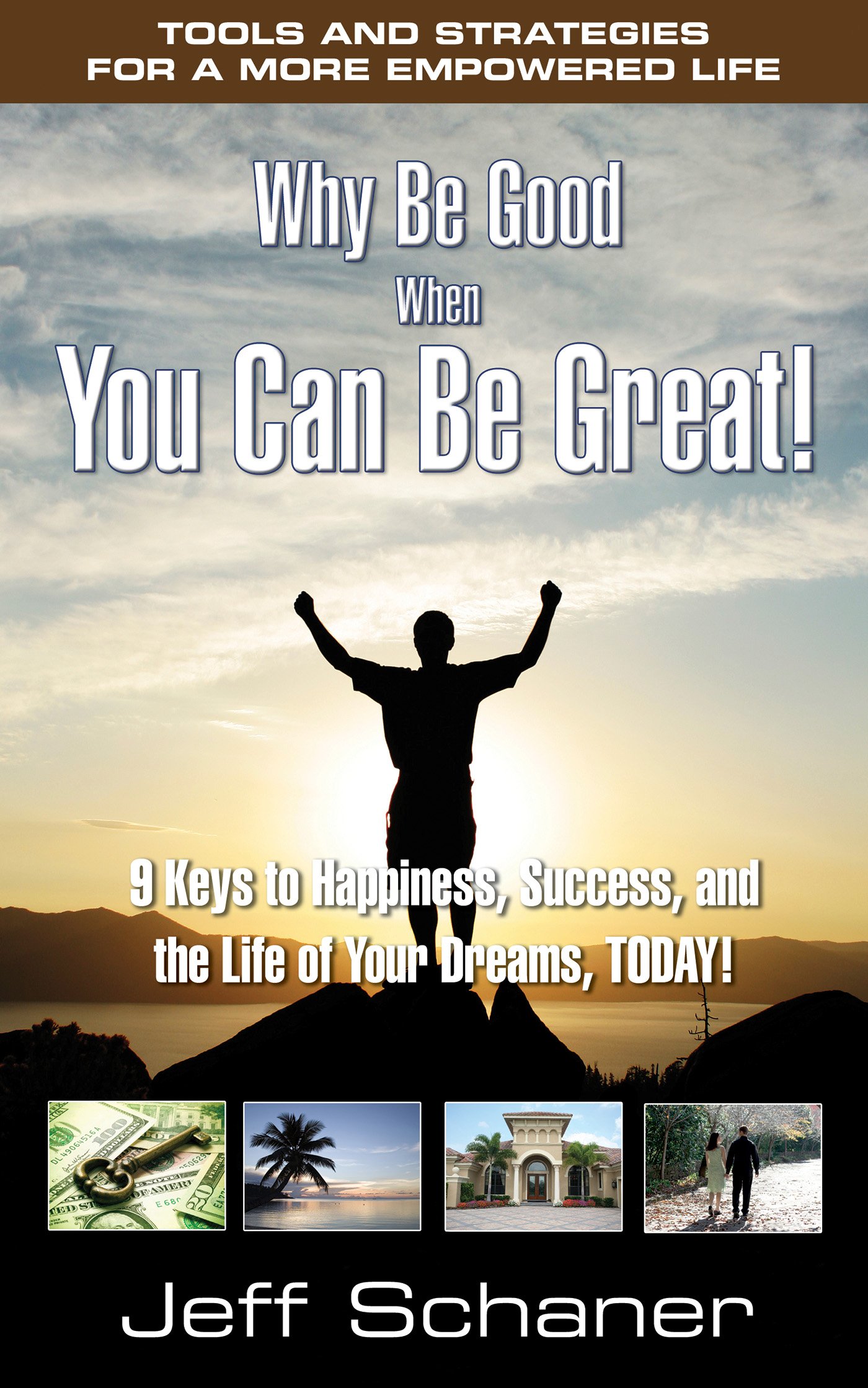 Why Be Good When You Can Be Great!: 9 Keys to Happiness, Success, and the Life of Your Dreams, Today!