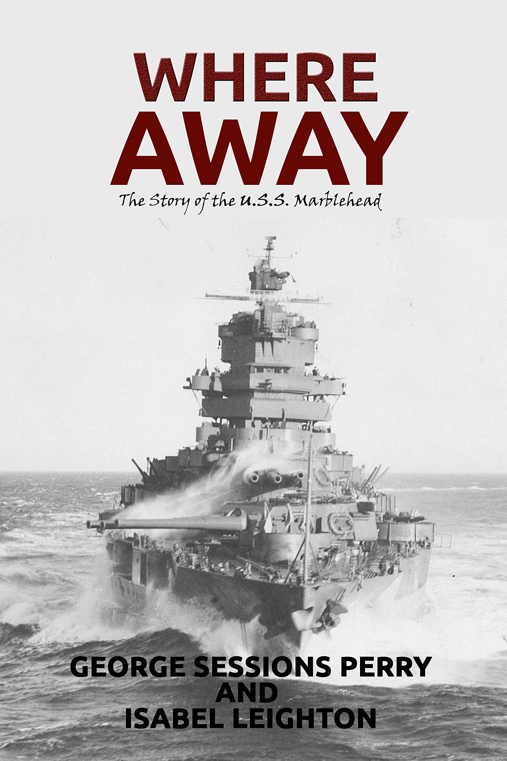 Where Away (Illustrated): The Story of the USS Marblehead
