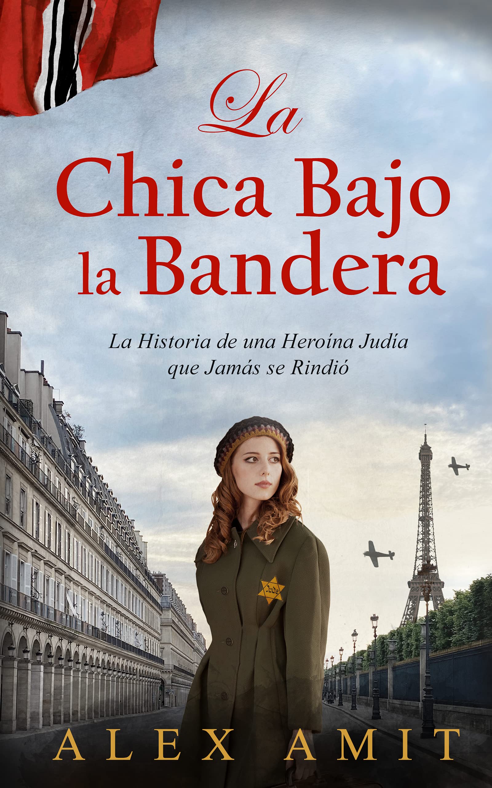 La Chica Bajo la Bandera: Monique - La Historia de una Heroína Judía que Jamás se Rindió (Las heroínas de la Segunda Guerra Mundial) (Spanish Edition)