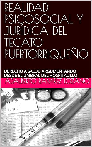 REALIDAD PSICOSOCIAL Y JURÍDICA DEL TECATO PUERTORRIQUEÑO: DERECHO A SALUD ARGUMENTANDO DESDE EL UMBRAL DEL HOSPITALILLO (Spanish Edition)