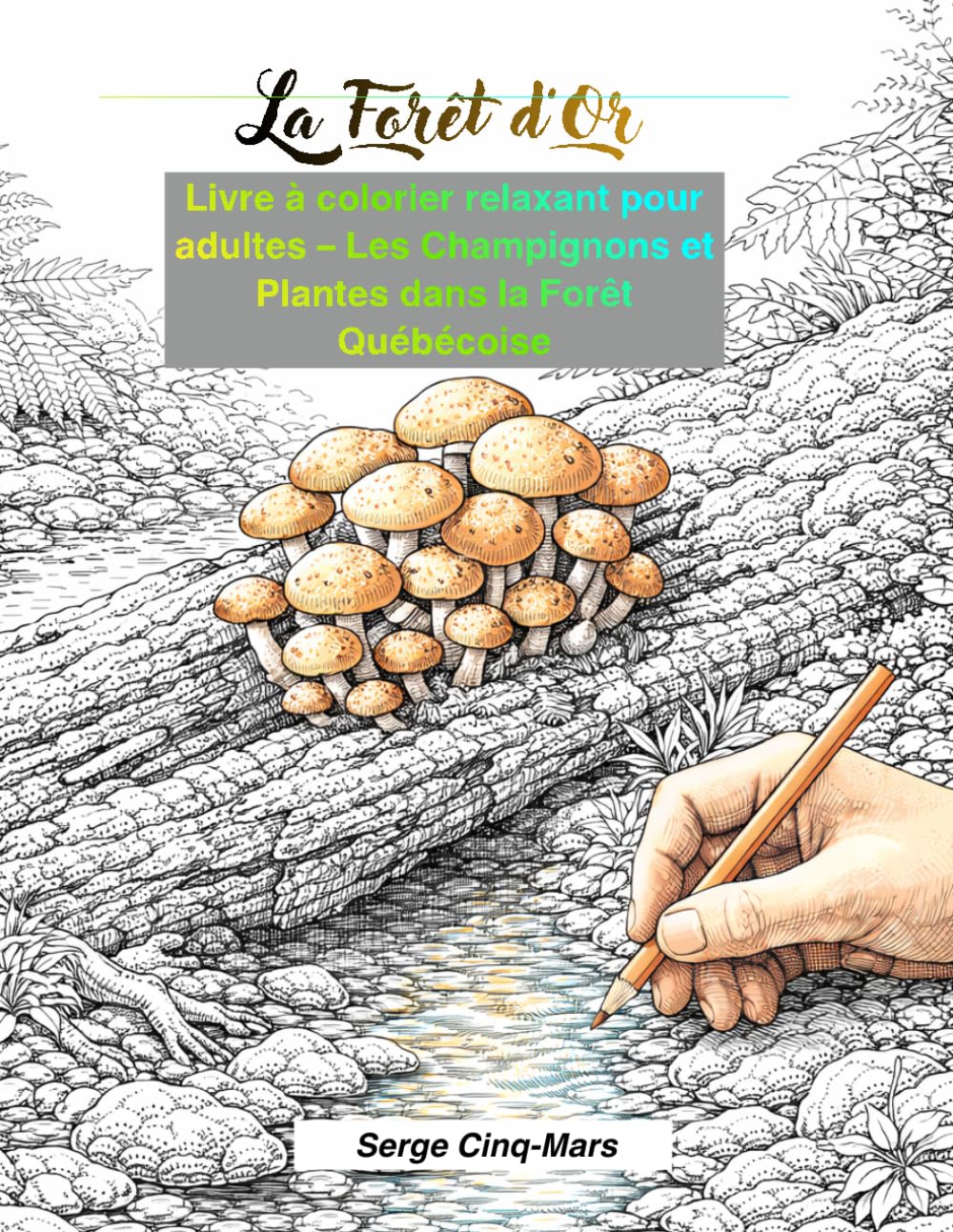 Les Champignons et Plantes dans la Forêt Québécoise: Livre de coloriage adulte – nature détaillée et apaisante (Origine de la Forêt d’Or)