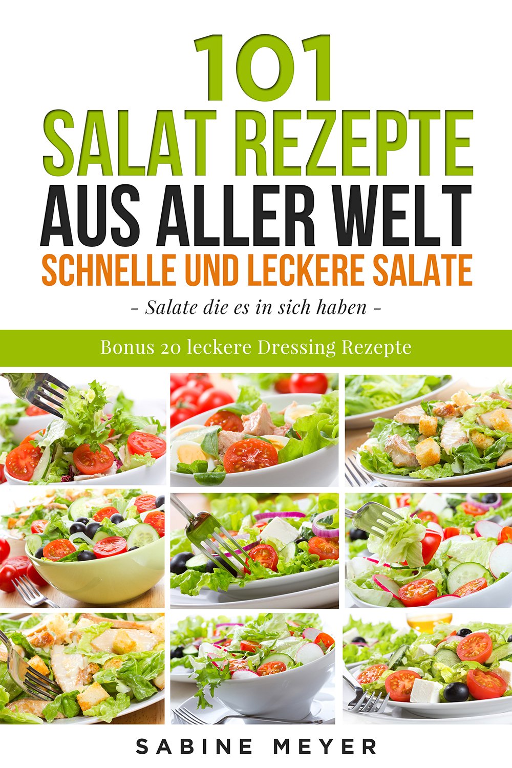 Salate: 101 Salat Rezepte aus aller Welt ,schnell und leckere Salate - einfache Salat Rezepte zum nachmachen: Bonus 20 leckere Dressing Rezepte dazu (German Edition)