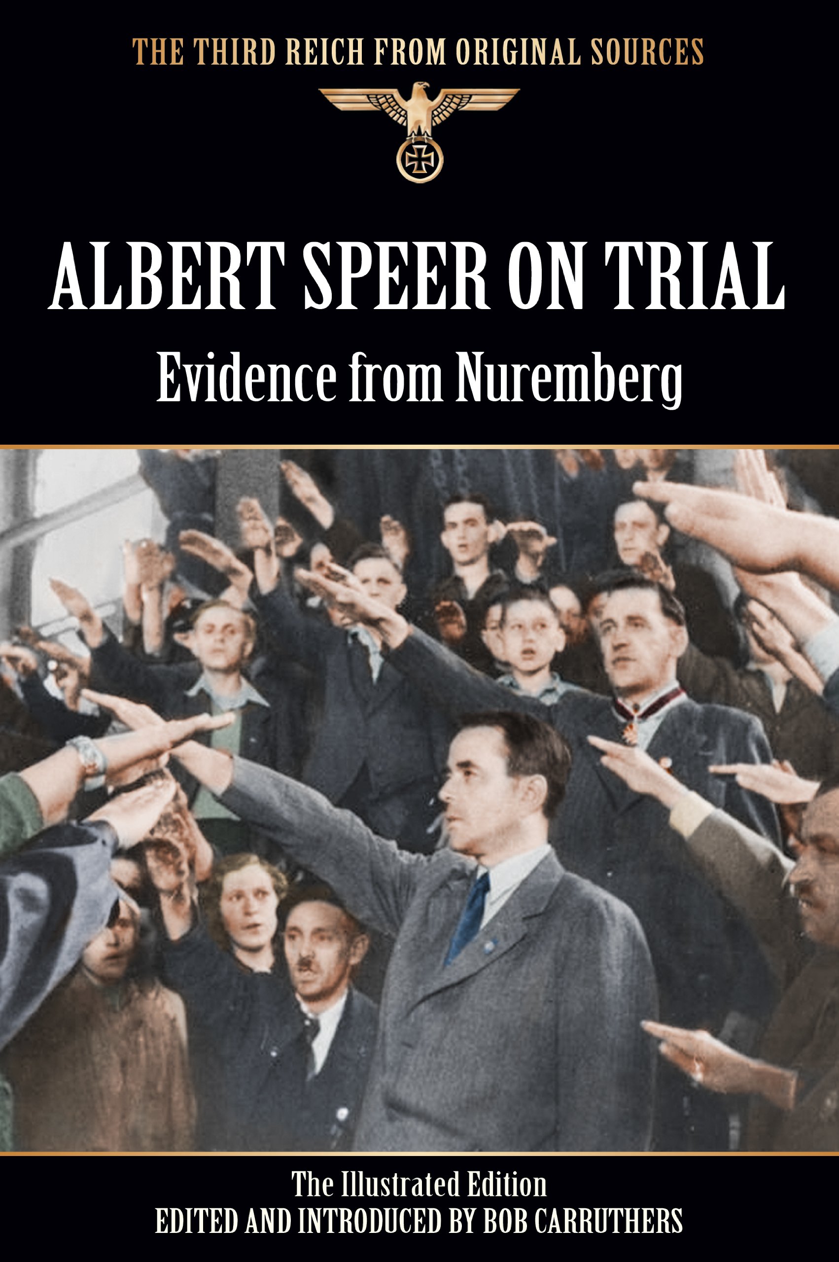 Albert Speer On Trial - Evidence from Nuremberg - The Illustrated Edition (The Third Reich From Original Sources)