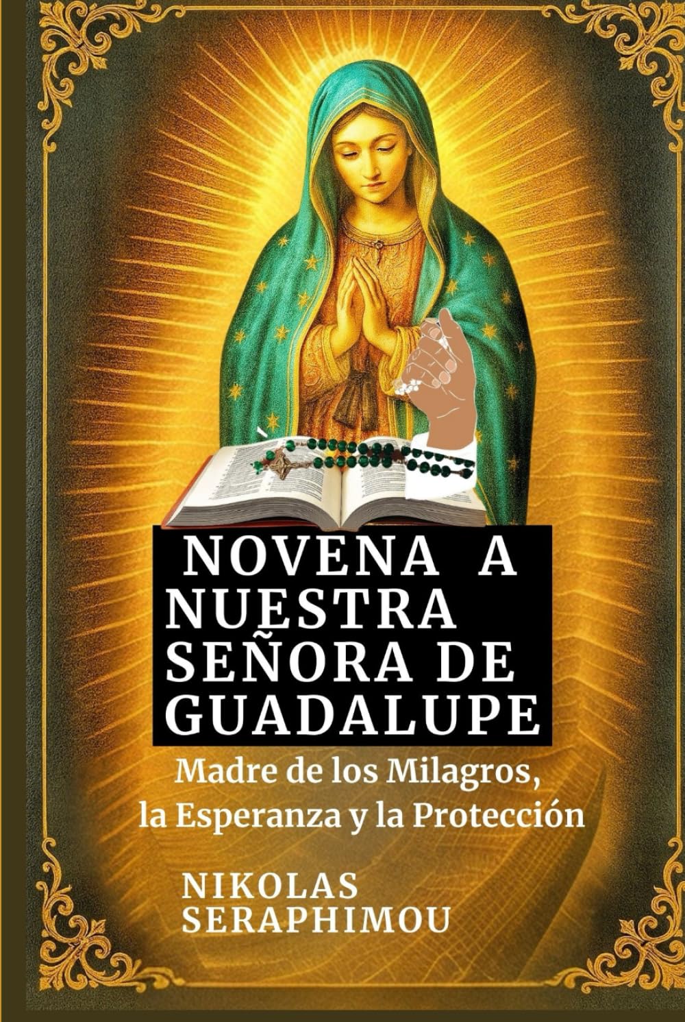 NOVENA A NUESTRA SEÑORA DE GUADALUPE: Madre de los Milagros, la Esperanza y la Protección (PRAYERS WITHOUT BORDERS NOVENA SERIES)