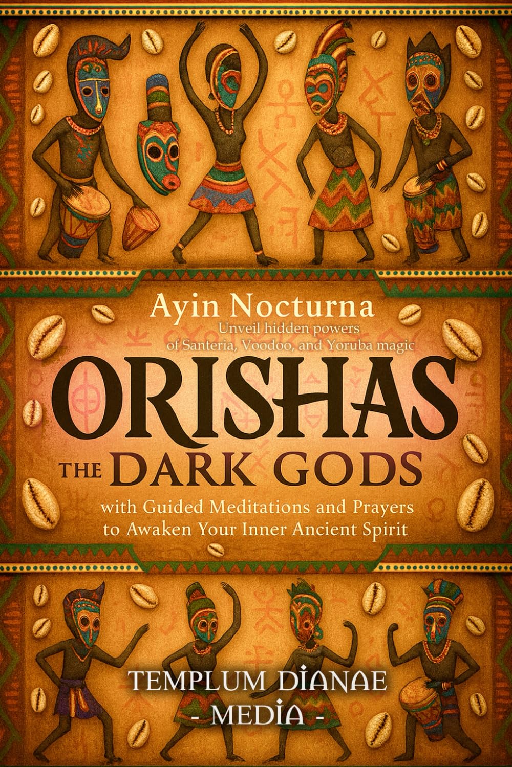 Orishas the Dark Gods: Unveil hidden powers of Santeria, Voodoo, and Yoruba magic with Guided Meditations and Prayers to Awaken Your Inner Ancient Spirit (Gods and Goddesses)
